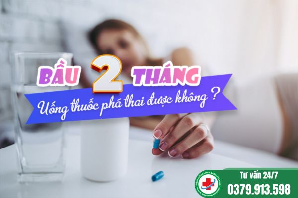 bầu 2 tháng uống thuốc phá thai được không